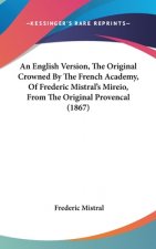 An English Version, The Original Crowned By The French Academy, Of Frederic Mistral's Mireio, From The Original Provencal (1867)