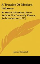A Treatise Of Modern Falconry: To Which Is Prefixed, From Authors Not Generally Known, An Introduction (1773)