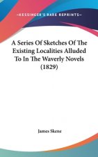A Series Of Sketches Of The Existing Localities Alluded To In The Waverly Novels (1829)