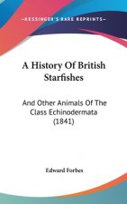 A History Of British Starfishes: And Other Animals Of The Class Echinodermata (1841)