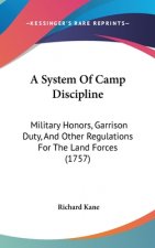 A System Of Camp Discipline: Military Honors, Garrison Duty, And Other Regulations For The Land Forces (1757)