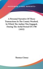 A Personal Narrative Of Those Transactions In The County Wexford, In Which The Author Was Engaged, During The Awful Period Of 1798 (1832)