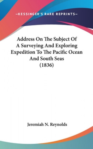 Address On The Subject Of A Surveying And Exploring Expedition To The Pacific Ocean And South Seas (1836)