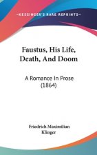 Faustus, His Life, Death, And Doom: A Romance In Prose (1864)