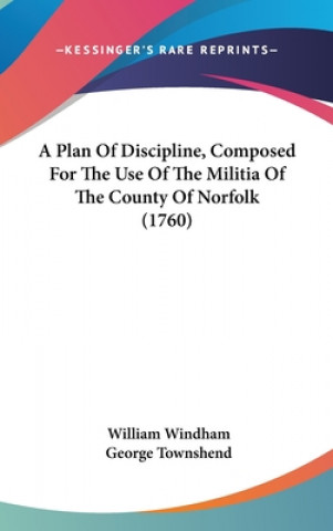 A Plan Of Discipline, Composed For The Use Of The Militia Of The County Of Norfolk (1760)