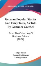 German Popular Stories And Fairy Tales, As Told By Gammer Grethel: From The Collection Of Brothers Grimm (1872)