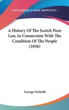 History Of The Scotch Poor Law, In Connection With The Condition Of The People (1856)