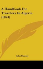 A Handbook For Travelers In Algeria (1874)