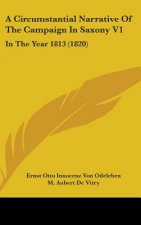 A Circumstantial Narrative Of The Campaign In Saxony V1: In The Year 1813 (1820)