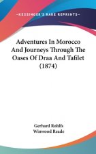 Adventures In Morocco And Journeys Through The Oases Of Draa And Tafilet (1874)
