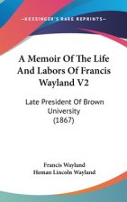 Memoir Of The Life And Labors Of Francis Wayland V2