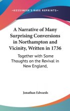 A Narrative Of Many Surprising Conversions In Northampton And Vicinity, Written In 1736: Together With Some Thoughts On The Revival In New England, Wr