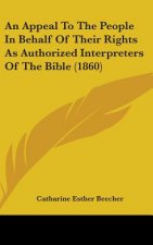 An Appeal To The People In Behalf Of Their Rights As Authorized Interpreters Of The Bible (1860)