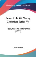 Jacob Abbott's Young Christian Series V4: Hoaryhead And M'Donner (1855)