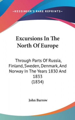 Excursions In The North Of Europe: Through Parts Of Russia, Finland, Sweden, Denmark, And Norway In The Years 1830 And 1833 (1834)