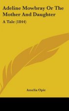 Adeline Mowbray Or The Mother And Daughter: A Tale (1844)