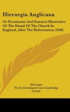 Hierurgia Anglicana: Or Documents And Extracts Illustrative Of The Ritual Of The Church In England, After The Reformation (1848)