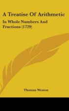 A Treatise Of Arithmetic: In Whole Numbers And Fractions (1729)