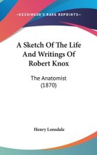 A Sketch Of The Life And Writings Of Robert Knox:The Anatomist (1870)