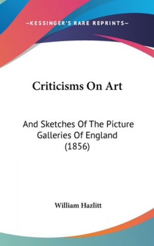 Criticisms On Art: And Sketches Of The Picture Galleries Of England (1856)