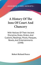 A History Of The Inns Of Court And Chancery: With Notices Of Their Ancient Discipline, Rules, Orders, And Customs, Readings, Moots, Masques, Revels, A