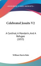 Celebrated Jesuits V2: A Cardinal, A Mandarin, And A Refugee (1853)