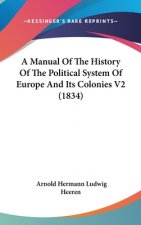 Manual Of The History Of The Political System Of Europe And Its Colonies V2 (1834)