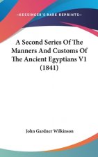 A Second Series Of The Manners And Customs Of The Ancient Egyptians V1 (1841)