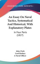 An Essay On Naval Tactics, Systematical And Historical, With Explanatory Plates: In Four Parts (1827)