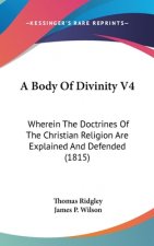 A Body Of Divinity V4: Wherein The Doctrines Of The Christian Religion Are Explained And Defended (1815)