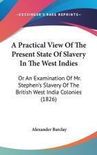Practical View Of The Present State Of Slavery In The West Indies