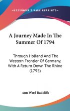A Journey Made In The Summer Of 1794: Through Holland And The Western Frontier Of Germany, With A Return Down The Rhine (1795)