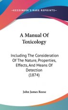 A Manual Of Toxicology: Including The Consideration Of The Nature, Properties, Effects, And Means Of Detection (1874)