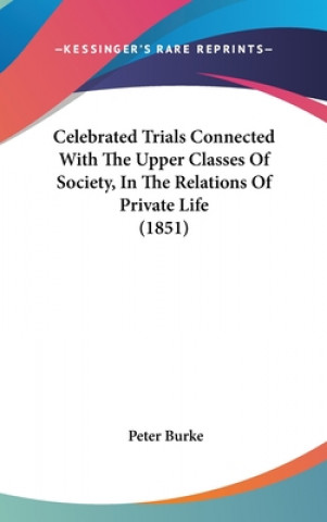 Celebrated Trials Connected With The Upper Classes Of Society, In The Relations Of Private Life (1851)