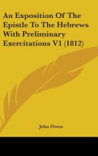 An Exposition Of The Epistle To The Hebrews With Preliminary Exercitations V1 (1812)