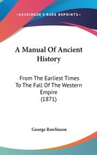 A Manual Of Ancient History: From The Earliest Times To The Fall Of The Western Empire (1871)