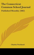 The Connecticut Common School Journal: Published Monthly (1862)