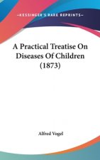 Practical Treatise On Diseases Of Children (1873)