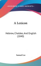 A Lexicon: Hebrew, Chaldee, And English (1840)