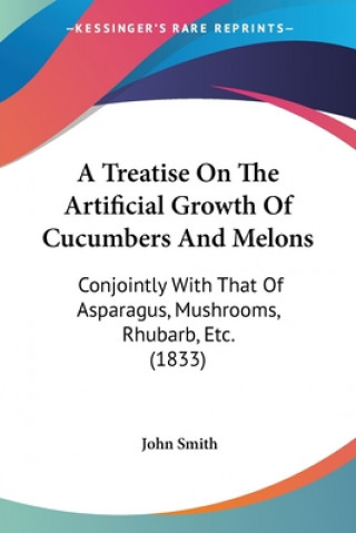 Treatise On The Artificial Growth Of Cucumbers And Melons
