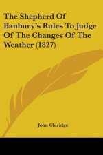 Shepherd Of Banbury's Rules To Judge Of The Changes Of The Weather (1827)