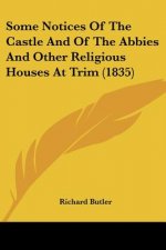 Some Notices Of The Castle And Of The Abbies And Other Religious Houses At Trim (1835)