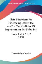 Plain Directions For Proceeding Under The Act For The Abolition Of Imprisonment For Debt, Etc.