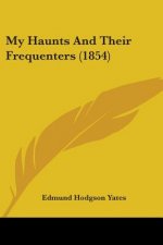 My Haunts And Their Frequenters (1854)