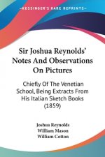 Sir Joshua Reynolds' Notes And Observations On Pictures