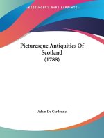 Picturesque Antiquities Of Scotland (1788)