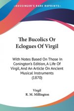 Bucolics Or Eclogues Of Virgil