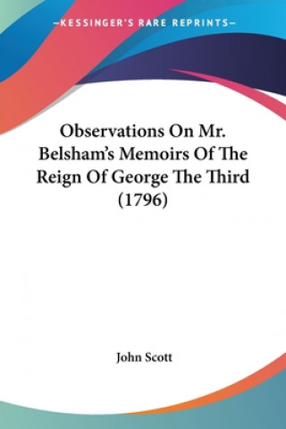 Observations On Mr. Belsham's Memoirs Of The Reign Of George The Third (1796)
