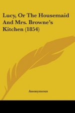 Lucy, Or The Housemaid And Mrs. Browne's Kitchen (1854)