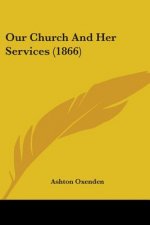 Our Church And Her Services (1866)